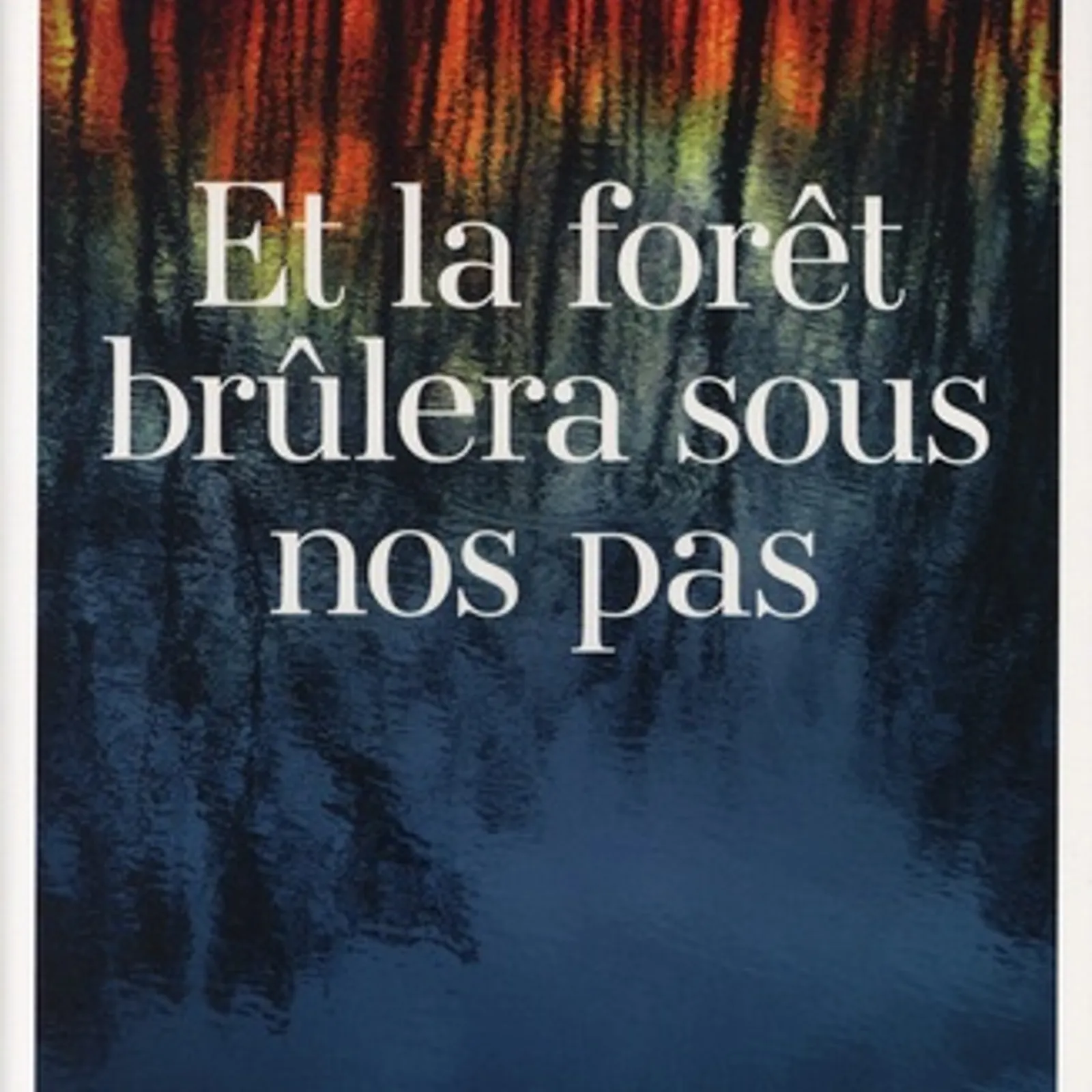 La forêt brûlera sous nos pas