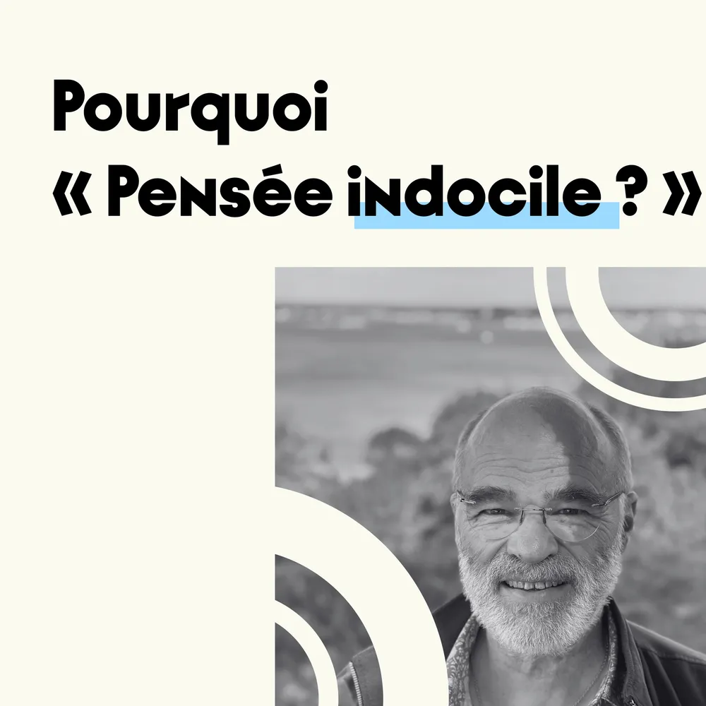 Pourquoi "Pensée Indocile" ?