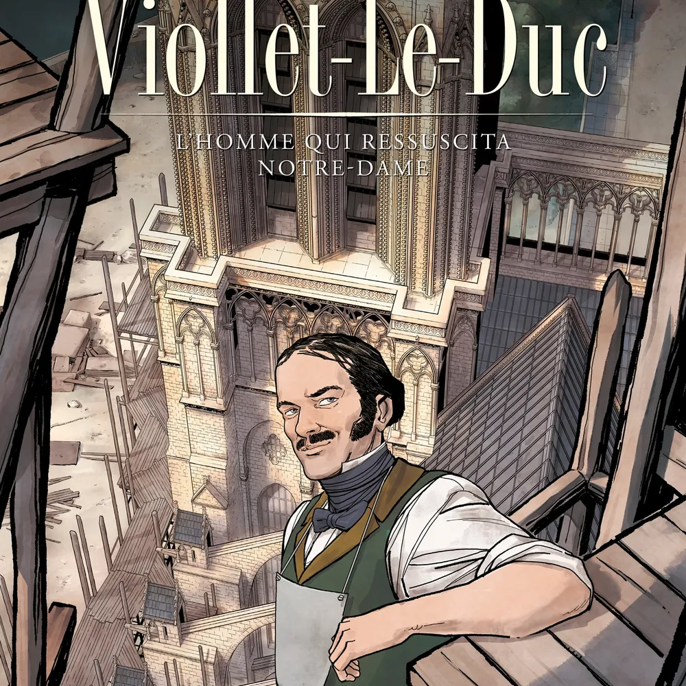 Viollet-Leduc, l'homme qui ressuscita Notre-Dame