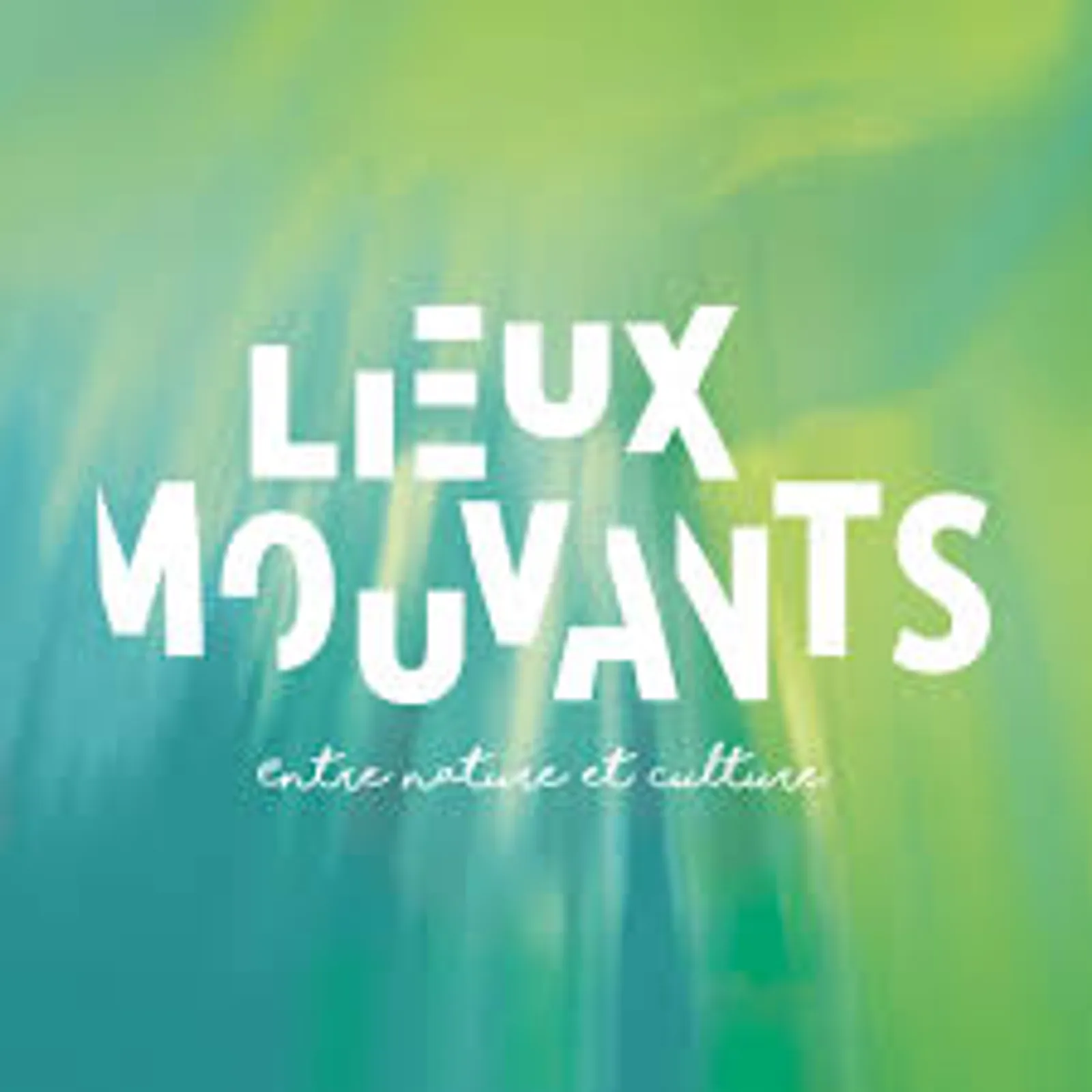 Lieux Mouvants, vivre la culture autrement ! 