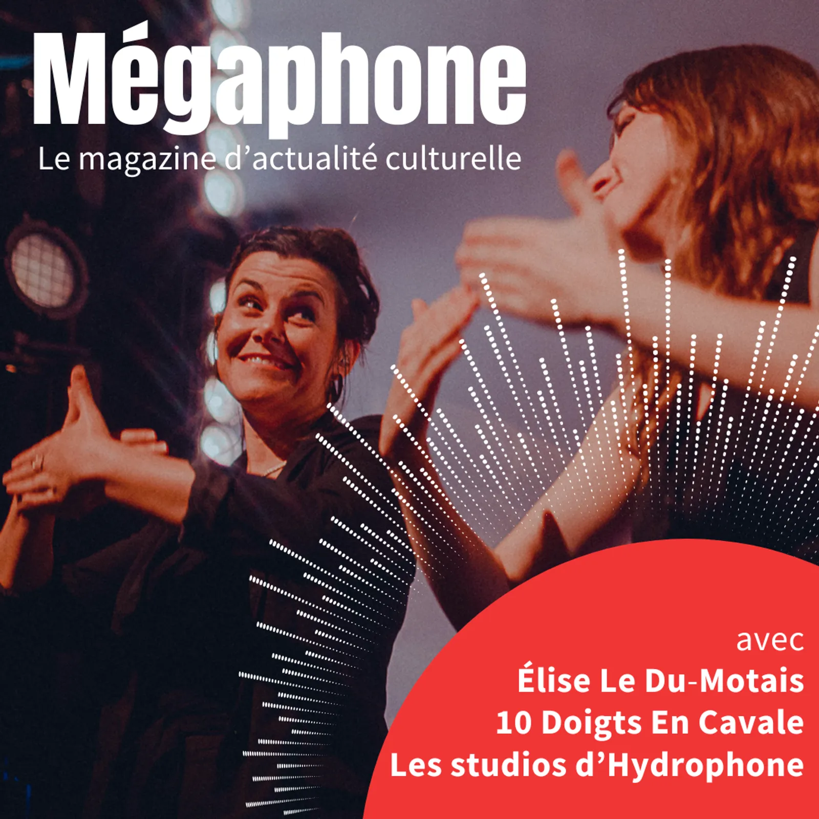 MEGAPHONE avec Elise Le Dû-Motais et 10 doitgs en cavale