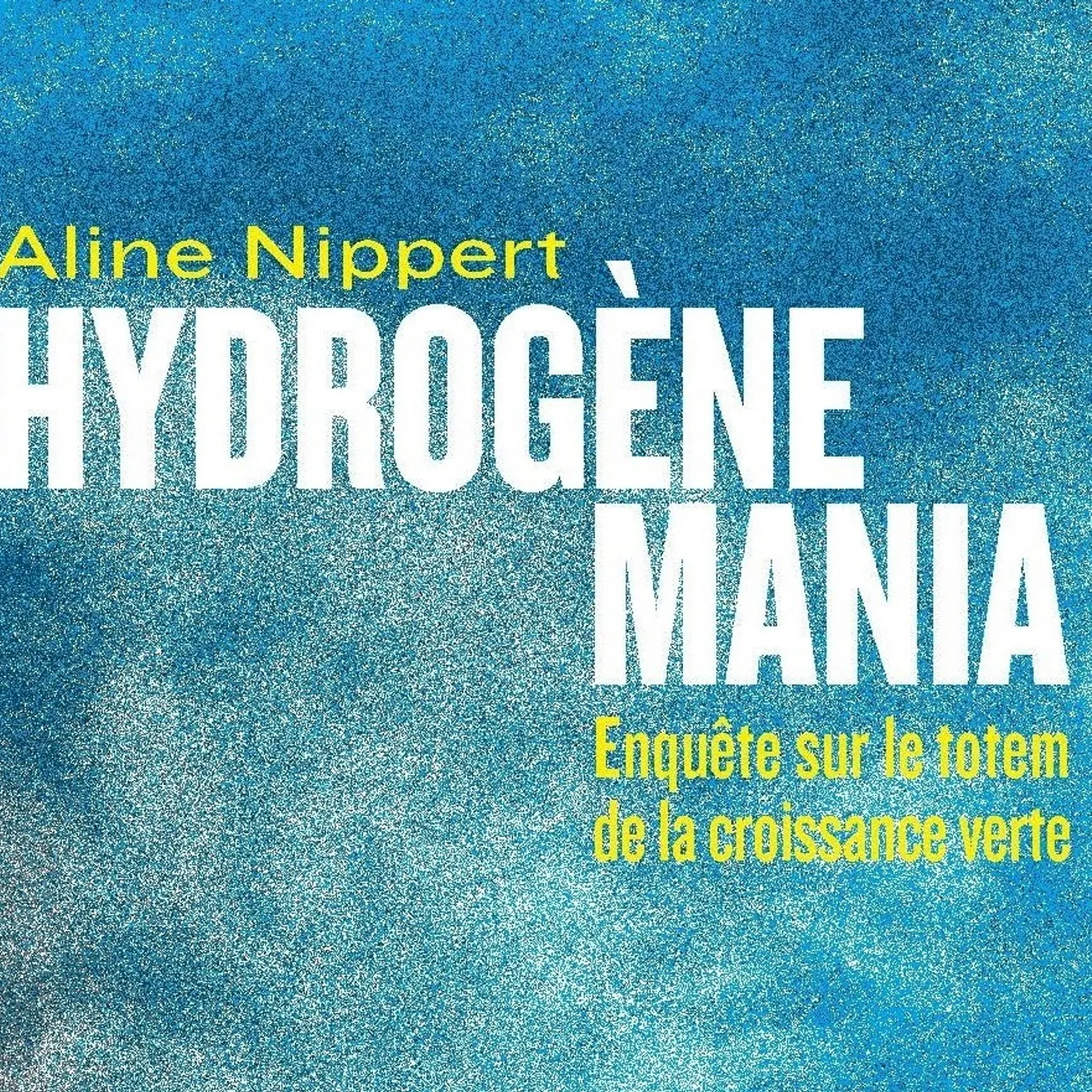 Hydrogène Mania, le totem de la croissance verte