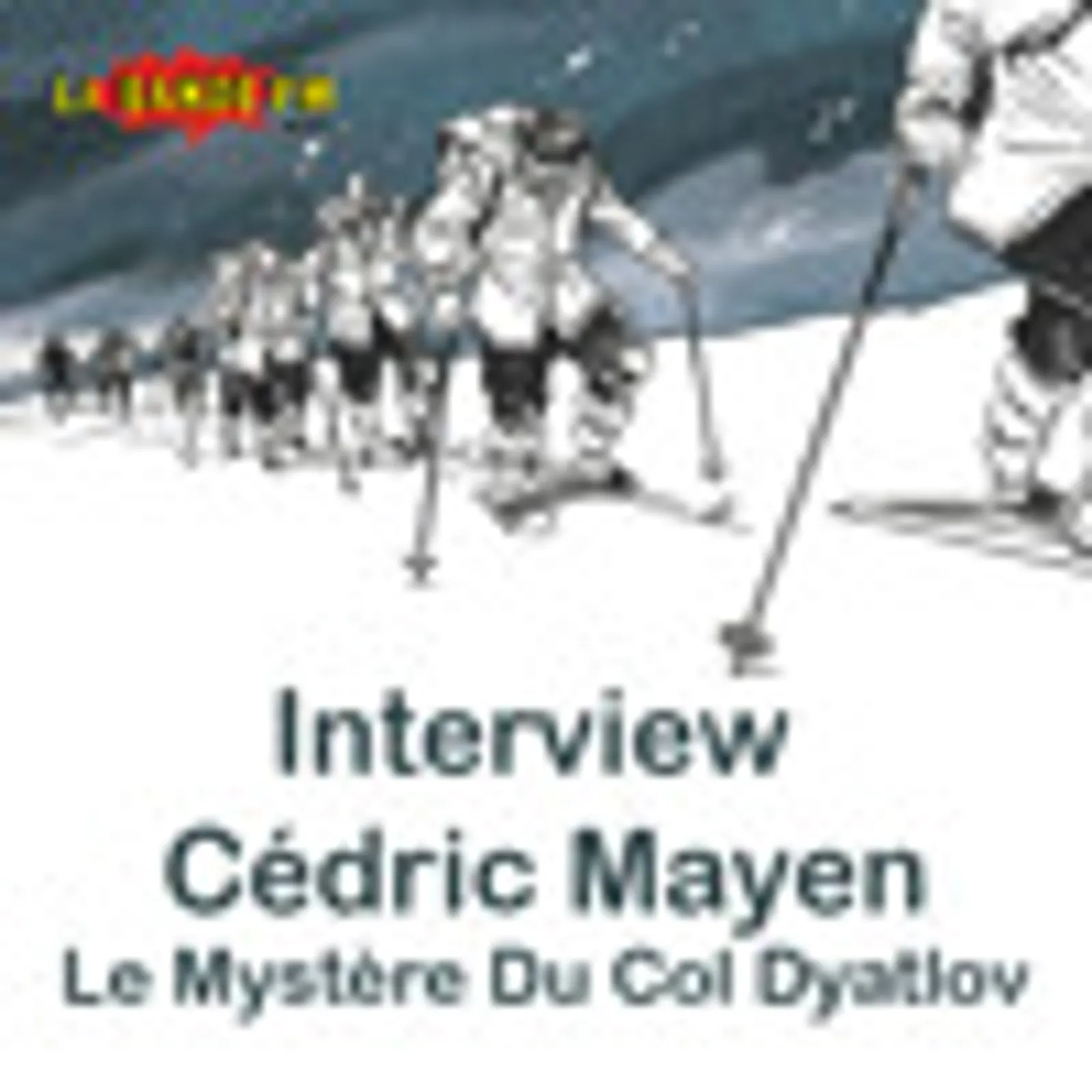 Interview complète Cédric Mayen - Le Mystère du Coldyatlov - éditions Le Lombard - émission 42 LBFM