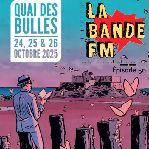 LA BANDE FM => ÉPISODE 50 : QUAI DES BULLES