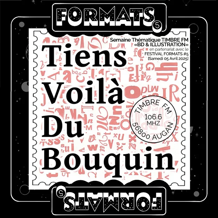 TIENS, VOILÀ DU BOUQUIN ! => BD - émission du 31/03/2025 [semaine thématique Timbre FM "BD & ILLUSTRATION" du 31/03 au 06/04/2025 - Festiavl FORMATS]