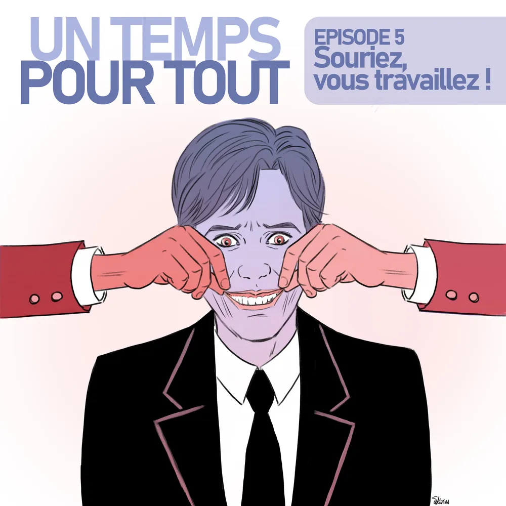 Episode 5 : Souriez, vous travaillez !